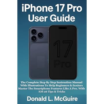 iPhone 17 Pro User Guide: The Complete Step By Step Instruction Manual With Illustrations To Help Beginners & Seniors Master The Smartphone Features Like ... With iOS 26 Tips & Tricks (English Edition)