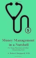 Money Management in a Nutshell: For Young Physicians and Other Unsuspecting Souls 1729510515 Book Cover