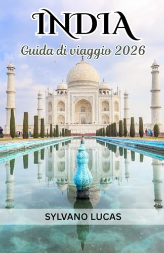 Guida turistica dell'India 2026: India oltre gli orizzonti: tradizioni viventi, regni nascosti e viaggi senza fine
