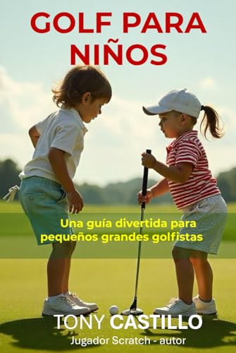 GOLF PARA NIÑOS -Una guía divertida para pequeños grandes golfistas- (LIBROS DE GOLF) GOLF PARA NIÑOS -Una guía divertida para pequeños grandes golfistas- (LIBROS DE GOLF)