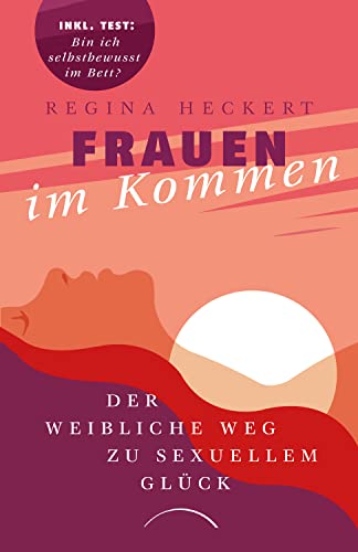 Frauen im Kommen: Der weibliche Weg zu sexuellem Glück