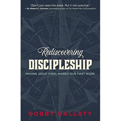 Rediscovering Discipleship: Making Jesus&rsquo; Final Words Our First Work