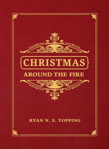 Christmas Around the Fire: Stories, Essays, & Poems for the Season of Christ’s Birth