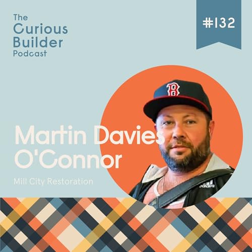 #132 | Martin Davies O'Connor | Mill City Restoration | Punk Rock, Paint, & Pivot Tables: Meet Construction’s True Renaissance Man cover art