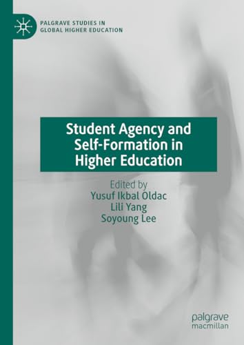 Student Agency and Self-Formation in Higher Education (Palgrave Studies in Global Higher Education)