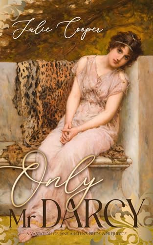 Only Mr Darcy: A Pride & Prejudice Variation (Obstinate, Headstrong Girl Series)