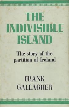 Hardcover The Indivisible Island. The Story Of The Partition Of Ireland Book