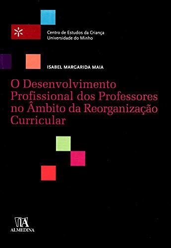 O desenvolvimento profissional dos professores no âmbito da reorganização curricular: