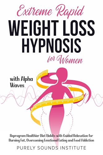 Extreme Rapid Weight Loss Hypnosis for Women With Alpha Waves: Reprogram Healthier Diet Habits With Guided Relaxation for Burning Fat, Overcoming Emotional ... Food Addiction (Mindful Harmonics Book 3)