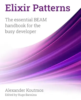 Elixir Patterns: The essential BEAM handbook for the busy developer-finelybook