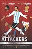 Awesome Attackers | From the Football Icons Series: A Football Book for Kids | Football Biographies for Kids | Soccer Book for Kids | Football Superstars Books (The Football Icon Series, Band 11)