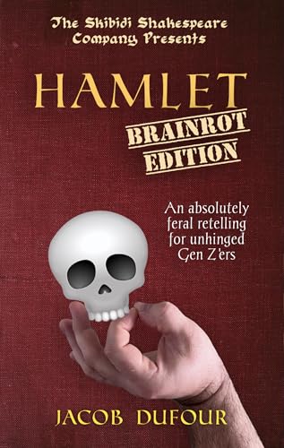Hamlet: Brainrot Edition: An absolutely feral retelling for unhinged Gen Z'ers (The Skibidi Shakespeare Company Book 1)