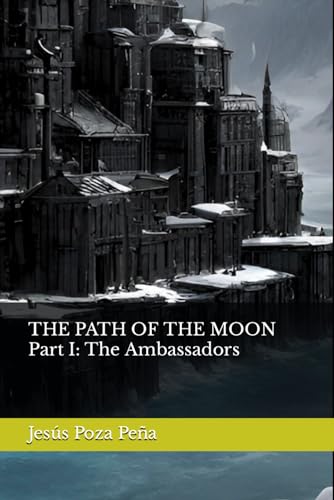 THE PATH OF THE MOON Part I: The Ambassadors (The Path Saga)