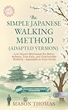THE JAPANESE WALKING METHOD - ADAPTABLE VERSION: Gentle, Adaptable Movement to Improve Mobility, Balance, and Reduce Pain at Home (Silver Fitness For Your ... Health, and Mobility for Life After 60)