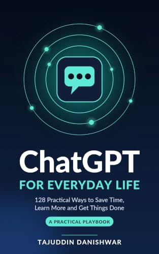 ChatGPT for Everyday Life: 128 Practical Ways to Save Time,