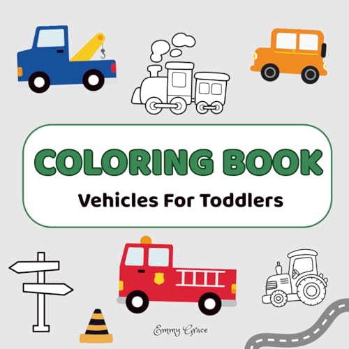 Big Vehicles Coloring Book For Toddlers Ages 1-3: Simple & Fun Vehicles Coloring Book For Toddlers (Toddler Fun Coloring – Ages 2–4)