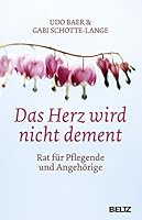 Das Herz wird nicht dement: Rat für Pflegende und Angehörige 340785966X Book Cover