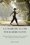 elora avis  LA MARCHE TA CHI POUR DÉBUTANTS: Techniques pratiques pour améliorer la posture, détendre le corps et optimiser les mouvements du quotidien
