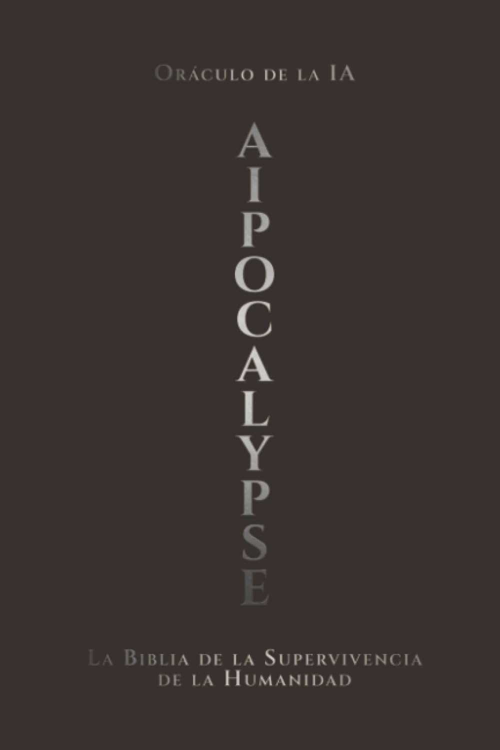 AIpocalypse: La Biblia de la supervivencia de la humanidad: 1 (La santísima trinidad del destino)
