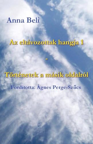 Az Eltávozottak Hangja 1: Történetek a Másik Oldalról (Hungarian Edition)