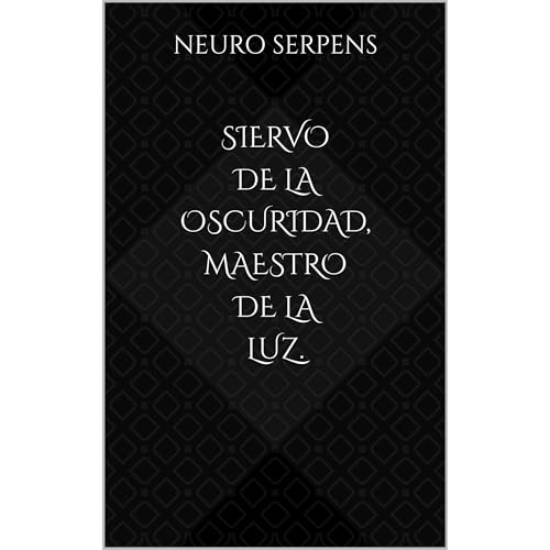 Siervo de la Oscuridad, Maestro de la Luz. Audiolibro Por Neuro Serpens arte de portada