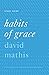 "Habits of Grace": "Enjoying Jesus through the Spiritual Disciplines Study Guide"