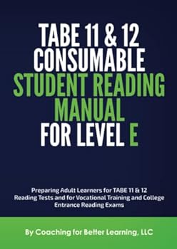 Paperback TABE 11 & 12 Consumable Student Reading Manual for Level E: Preparing Adult Learners for TABE 11 & 12 Reading Tests and for Vocational Training and College Entrance Reading Exams Book