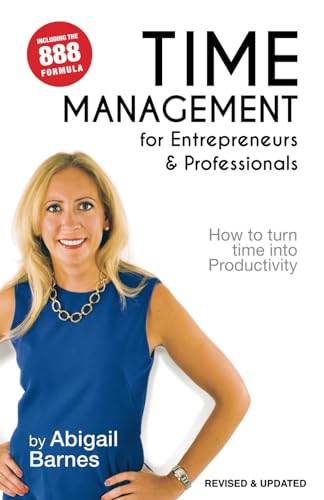 Time Management For Entrepreneurs & Professionals: How To Turn Your Time Into Productivity
