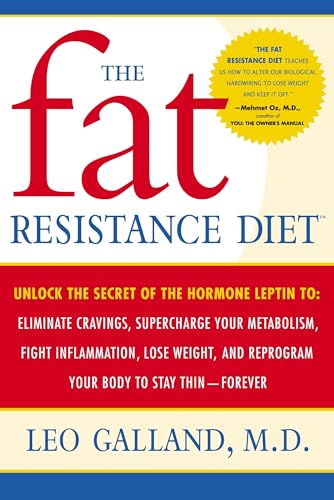 The Fat Resistance Diet: Unlock the Secret of the Hormone Leptin To: Eliminate Cravings, Supercharge Yourmetabolism, Fight Inflammation, Lose Weight & Reprogram Your Body to Stay Thin-