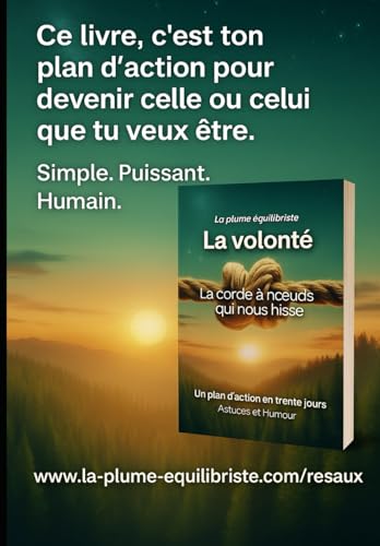 LA VOLONTÉ Une corde à nœuds qui nous hisse: Un plan d'action en tente jours, astuces et humour