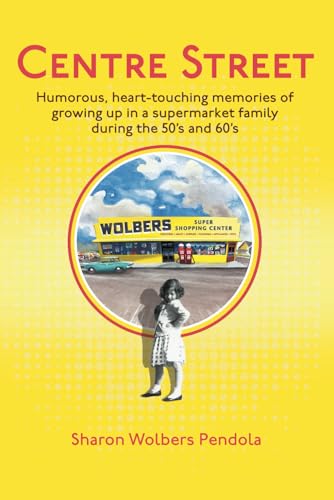 Centre Street: Humorous, heart-touching memories of growing up in a supermarket family during the 50’s and 60’s