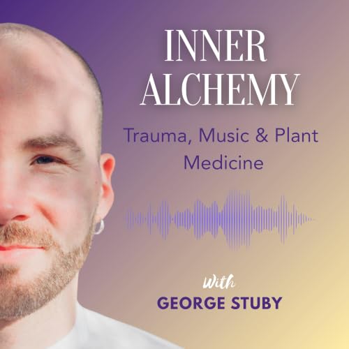 Couverture de Inner Alchemy with George Stuby &ndash; Trauma, Music and Plant Medicine