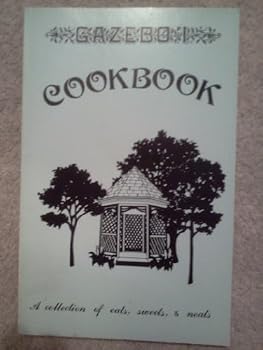 Unknown Binding Gazebo I cookbook: A collection of eats, sweets, & neats Book