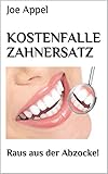 Kostenfalle Zahnersatz: Raus aus der Abzocke!
