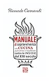libri cucina professionali  Manuale di Sopravvivenza della Cucina Italiana autoctona e resiliente contro le insidie del XXI secolo: Le regole scritte e non scritte della cucina, ... veri e la libertà di sbagliare (ma con gusto)
