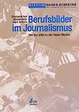 Berufsbilder im Journalismus: Von den alten zu den neuen Medien (Edition Sage & Schreibe)