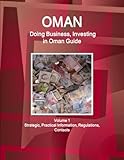 Oman: Doing Business, Investing in Oman Guide Volume 1 Strategic, Practical Information, Regulations, Contacts (World Business and Investment Library)