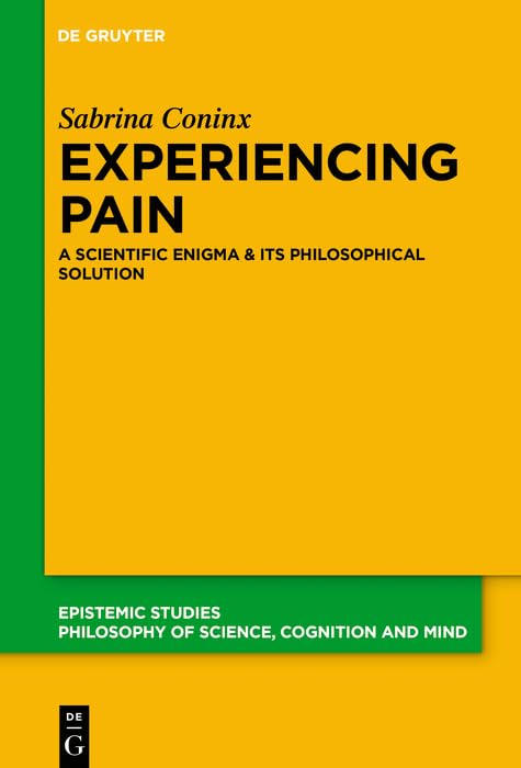 Experiencing Pain: A Scientific Enigma and Its Philosophical Solution      Kindle Edition