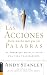 Las Acciones dicen mucho más que las Palabras: El Poder Que Nos Da El Vivir Una Vida Transparente (Spanish Edition)