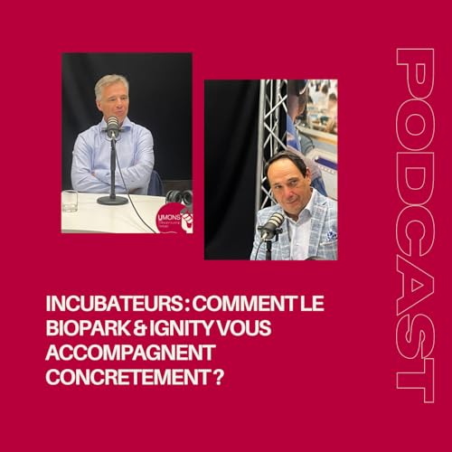 [EXTRAIT] Incubateurs : comment le BioPark et Ignity vous accompagnent concrètement ?
