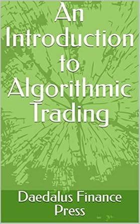 An Introduction to Algorithmic Trading (Algorithmic Trading for ...