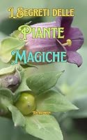 I Segreti delle Piante Magiche: Conoscere le Piante Magiche (Italian Edition) B0DZC1N7YB Book Cover