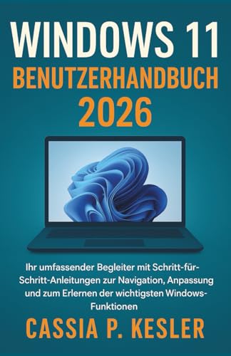 Windows 11 Benutzerhandbuch 2026: Ihr umfassender Begleiter mit Schritt-für-Schritt-Anleitungen zur Navigation, Anpassung und zum Erlernen der wichtigsten Windows-Funktionen