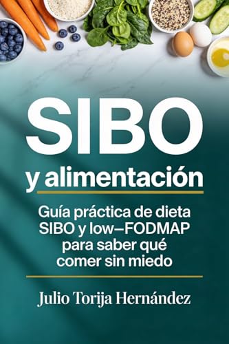 SIBO y alimentación: Guía práctica de dieta SIBO y low-FODMAP para saber qué comer sin miedo (Salud Digestiva Práctica)