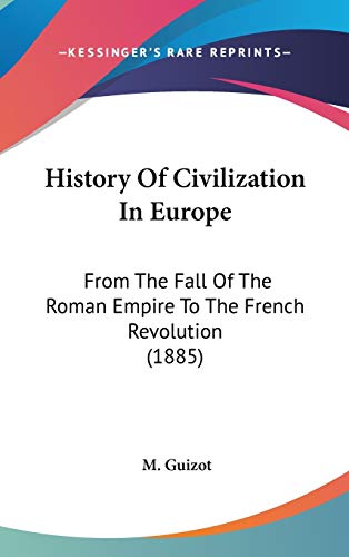 History Of Civilization In Europe: From The Fall Of The Roman Empire To The French Revolution (1885)