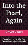 Into the Pearl, Again: Two Weeks in 2025 for The TentMaker Project in Uganda