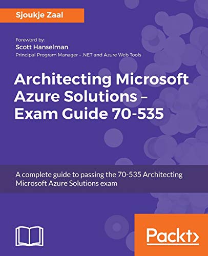 Architecting Microsoft Azure Solutions â€“ Exam Guide 70-535: A complete guide to passing the 70-535 Architecting Microsoft Azure Solutions exam