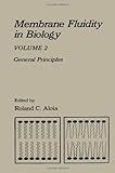 Membrane Fluidity in Biology, Vol. 2: General Principles