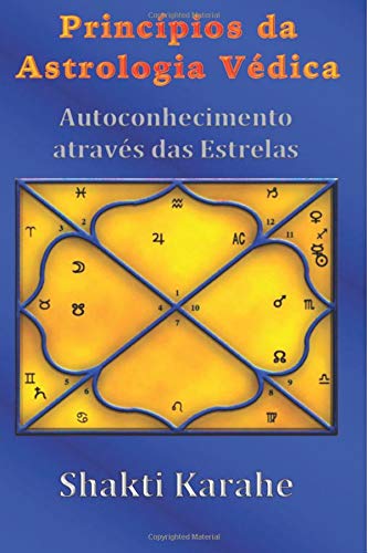 Principios da Astrologia Vedica: Autoconhecimento atraves das Estrelas