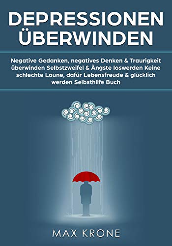 Depressionen überwinden: Negative Gedanken